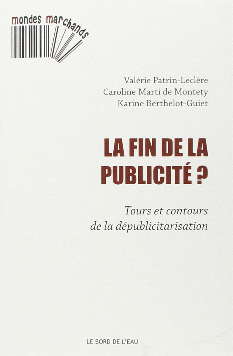 La fin de la publicité ?: Tours et contours de la dépublicitarisation 9782356872661