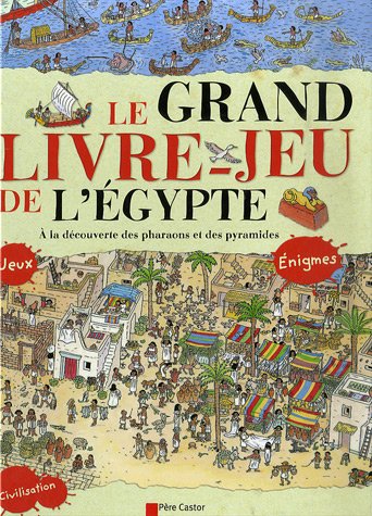 Le Grand Livre-jeu de l'Égypte: A LA DECOUVERTE DES PHARAONS ET DES PYRAMIDES 9782081205314