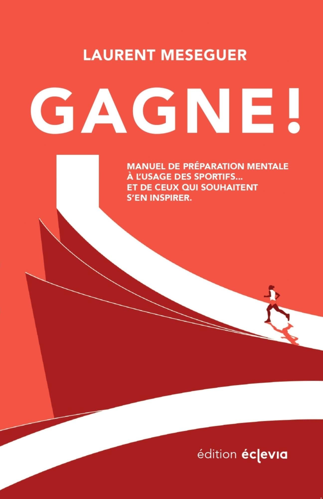 Gagne !: Manuel de préparation mentale à l'usage des sportifs... et de ceux qui souhaitent s'en inspirer 9782959001406