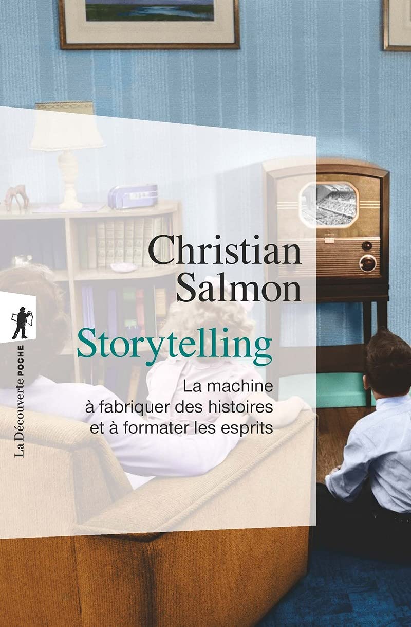 Storytelling: La machine à fabriquer des histoires et à formater les esprits 9782707156518