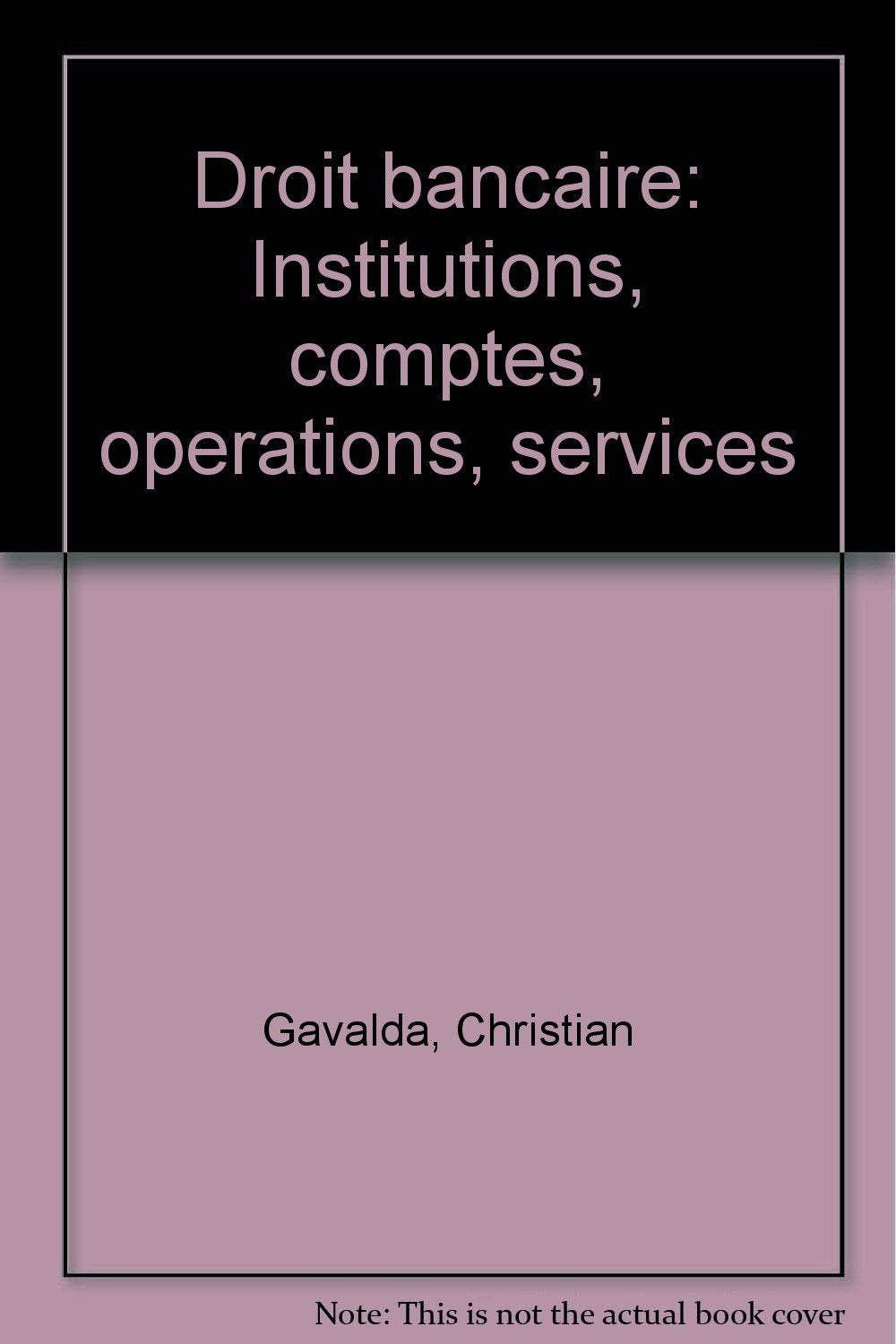Droit bancaire : institutions, comptes, opérations, services (ancienne édition) 9782711121090
