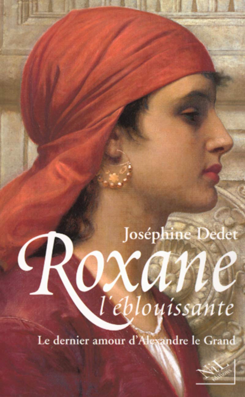 Roxane l'éblouissante: Le dernier amour d'Alexandre le Grand 9782841112265