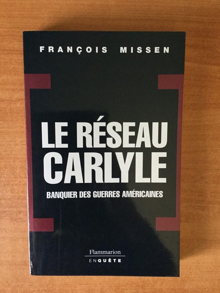 Le Réseau Carlyle: BANQUIER DES GUERRES AMERICAINES 9782080686657