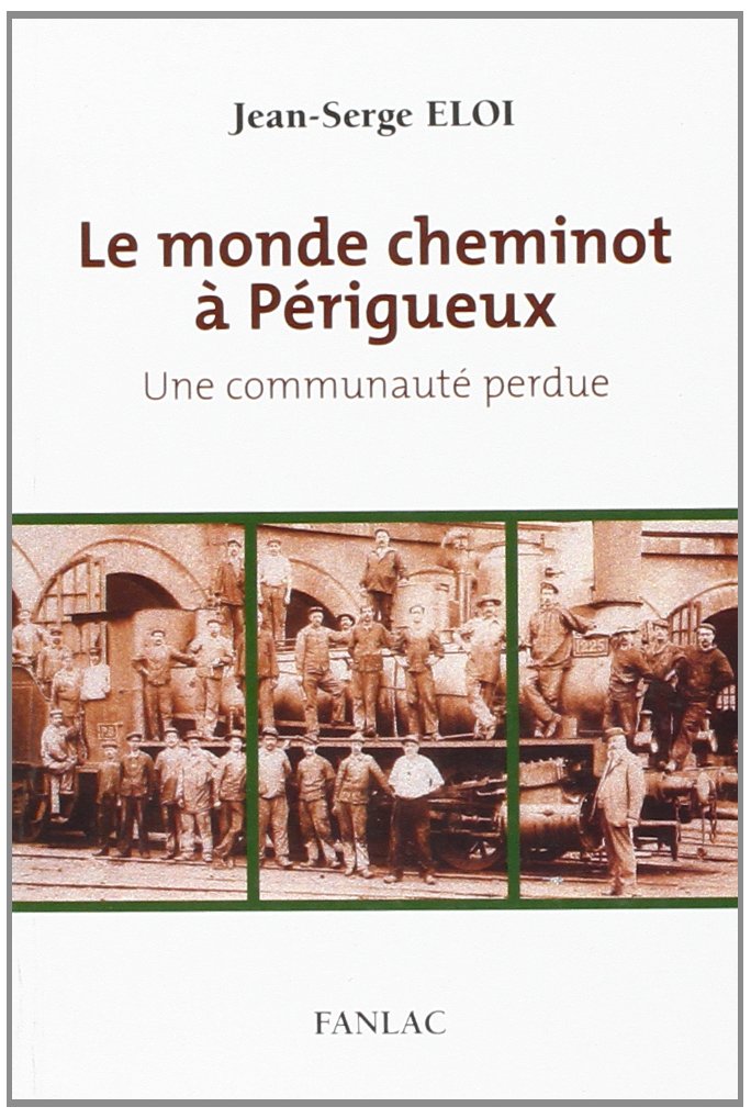 Le monde cheminot à Périgueux : Une communauté perdue 9782865772438