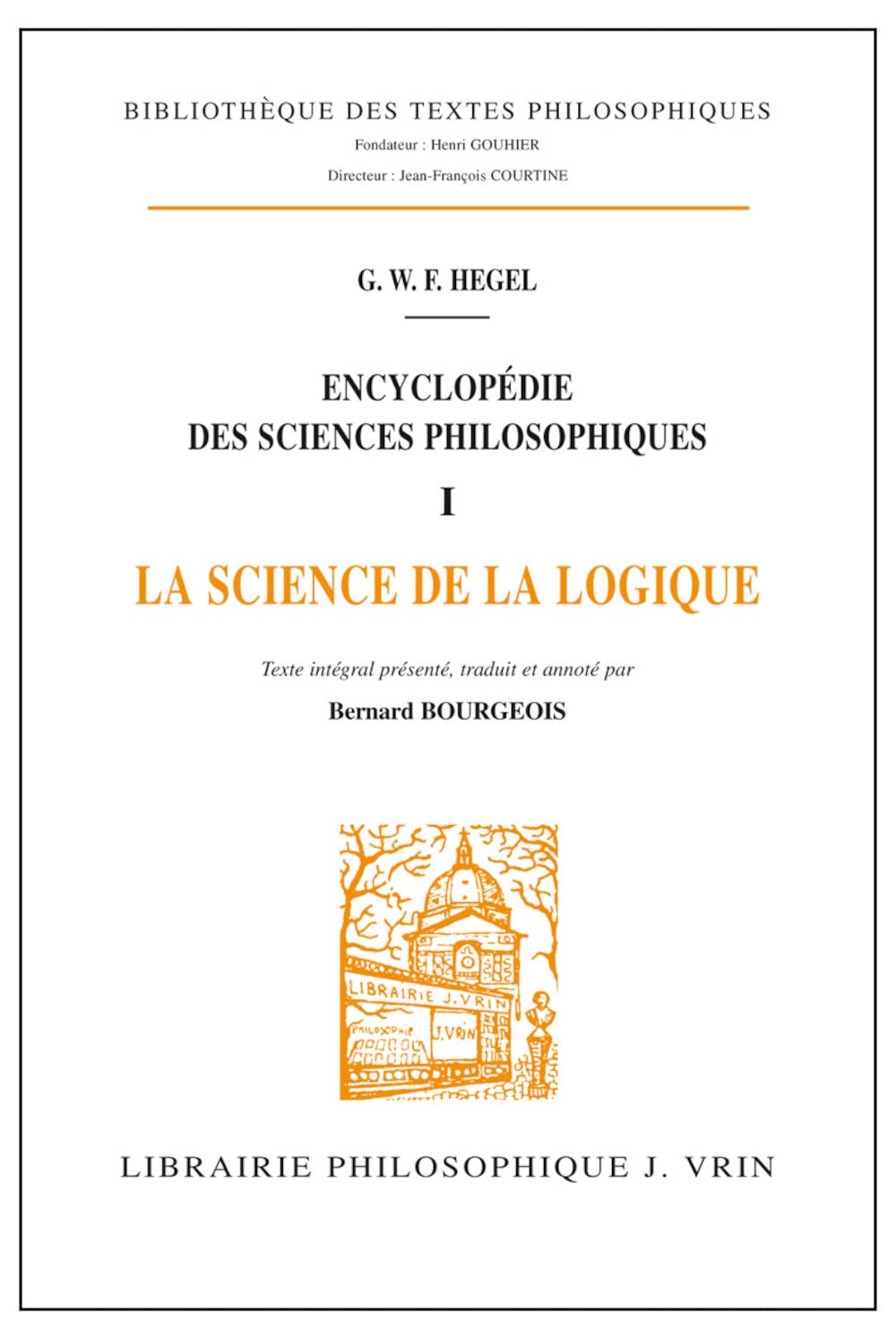 Encyclopédie des sciences philosophiques, Tome 1 : La science de la logique 9782711603596