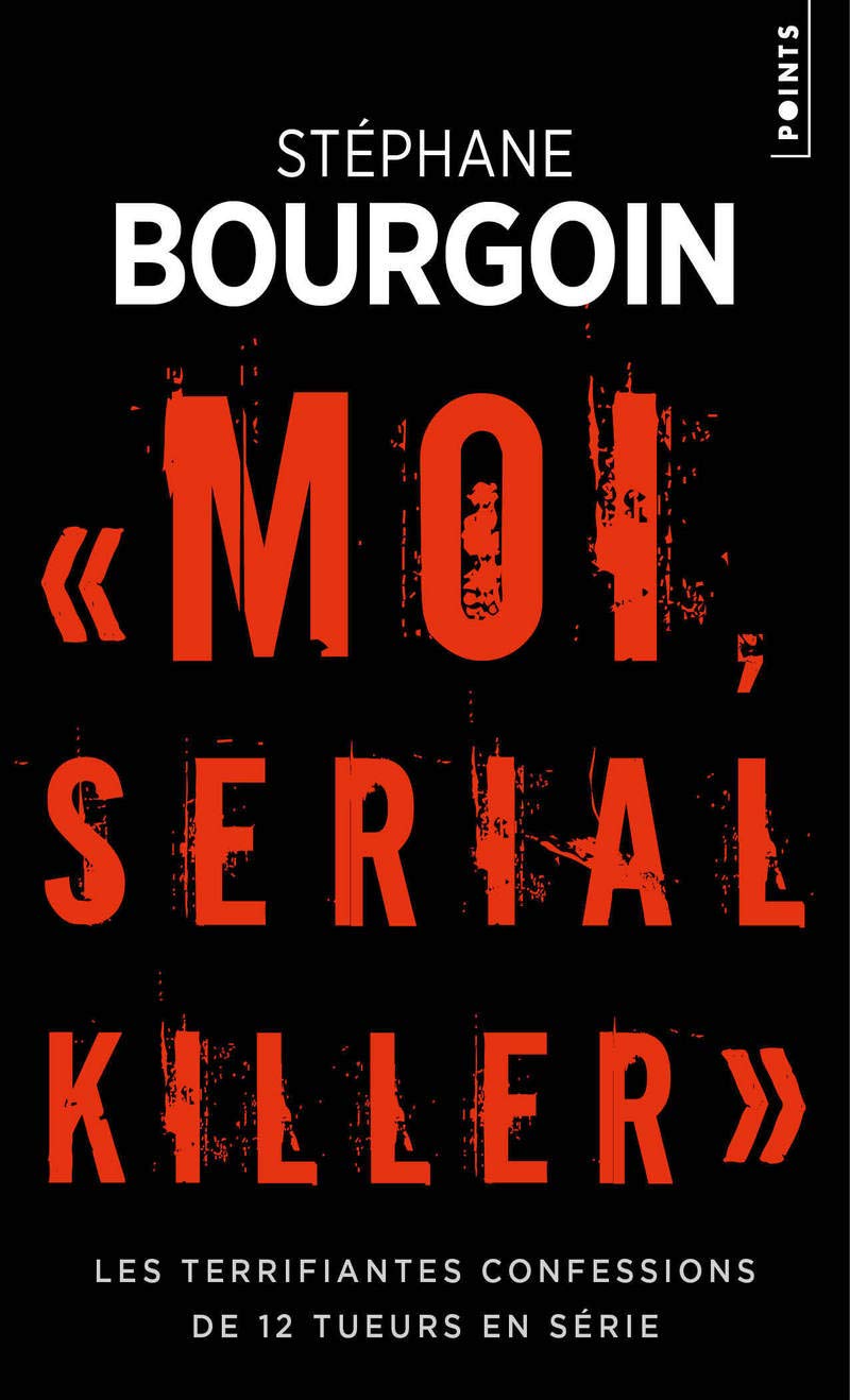 Moi, serial killer: Les terrifiantes confessions de 12 tueurs en série 9782757874738
