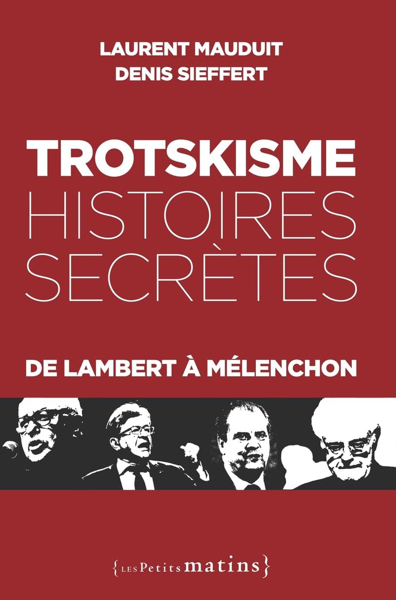 Trotskisme, histoires secrètes - De Lambert à Mélenchon 9782363833983