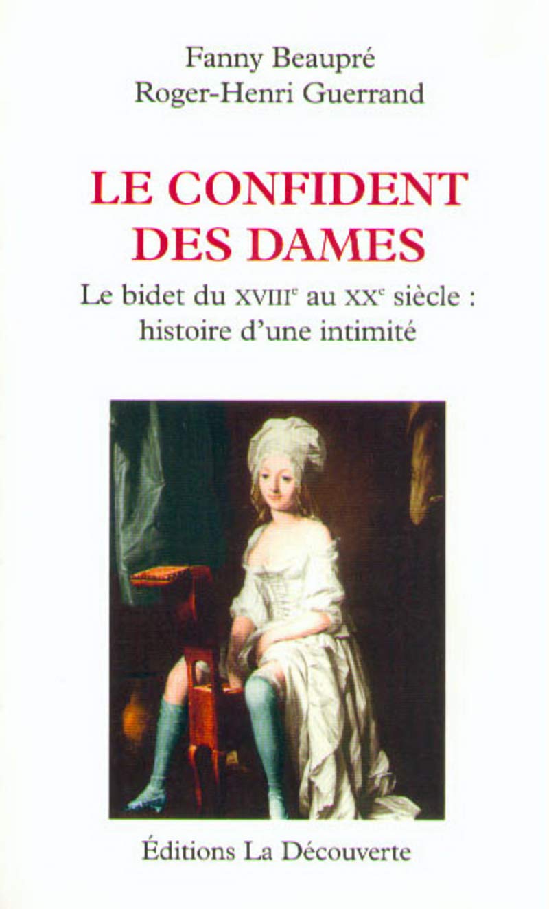Le confident des dames: Le bidet du XVIIIe au XXe siècle : histoire d'une intimité 9782707126948