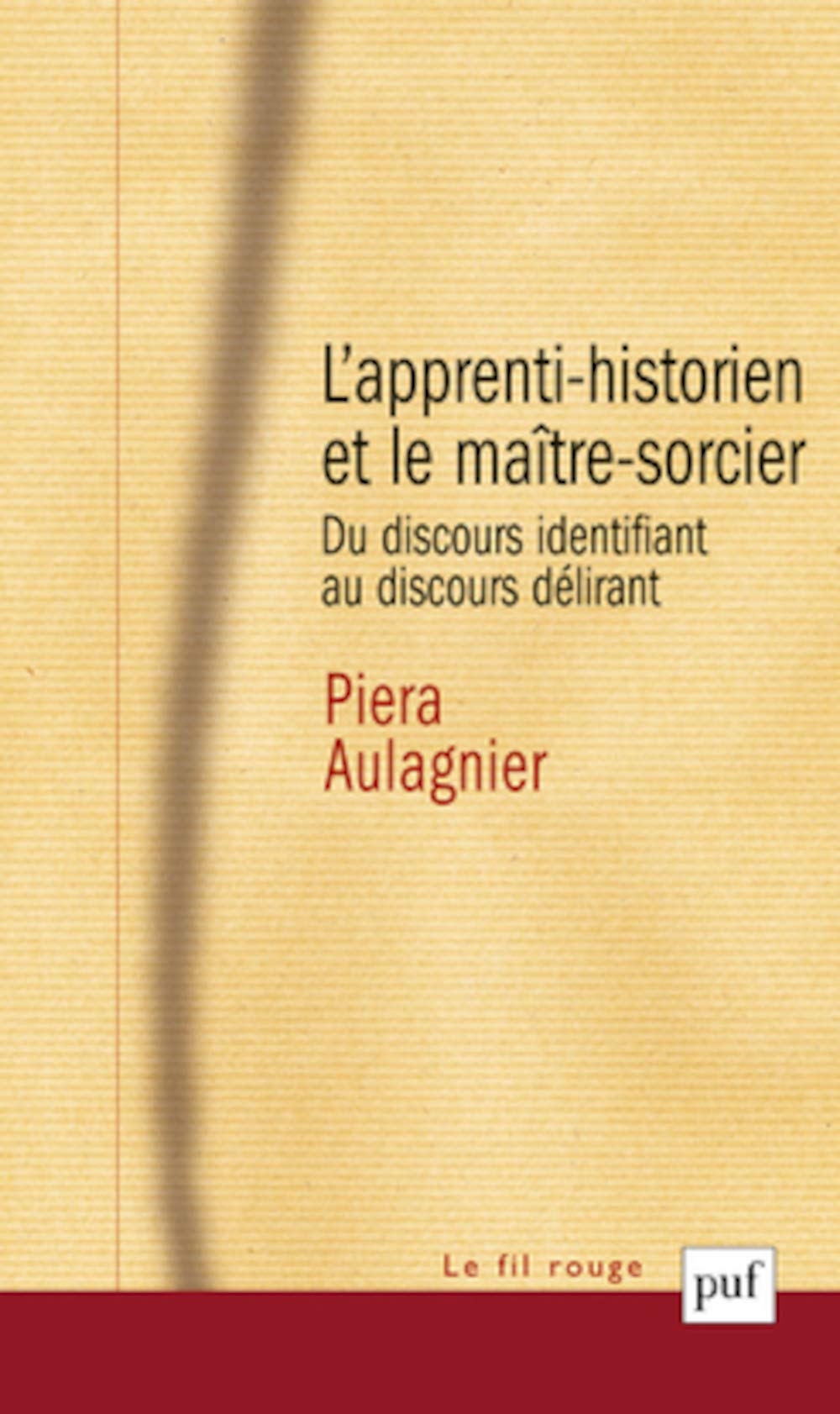 L'apprenti-historien et le maître-sorcier: Du discours identifiant au discours délirant 9782130545798