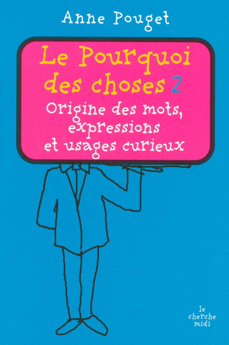 Le Pourquoi des choses: Origine des mots, expressions et usages curieux (2) 9782749109275