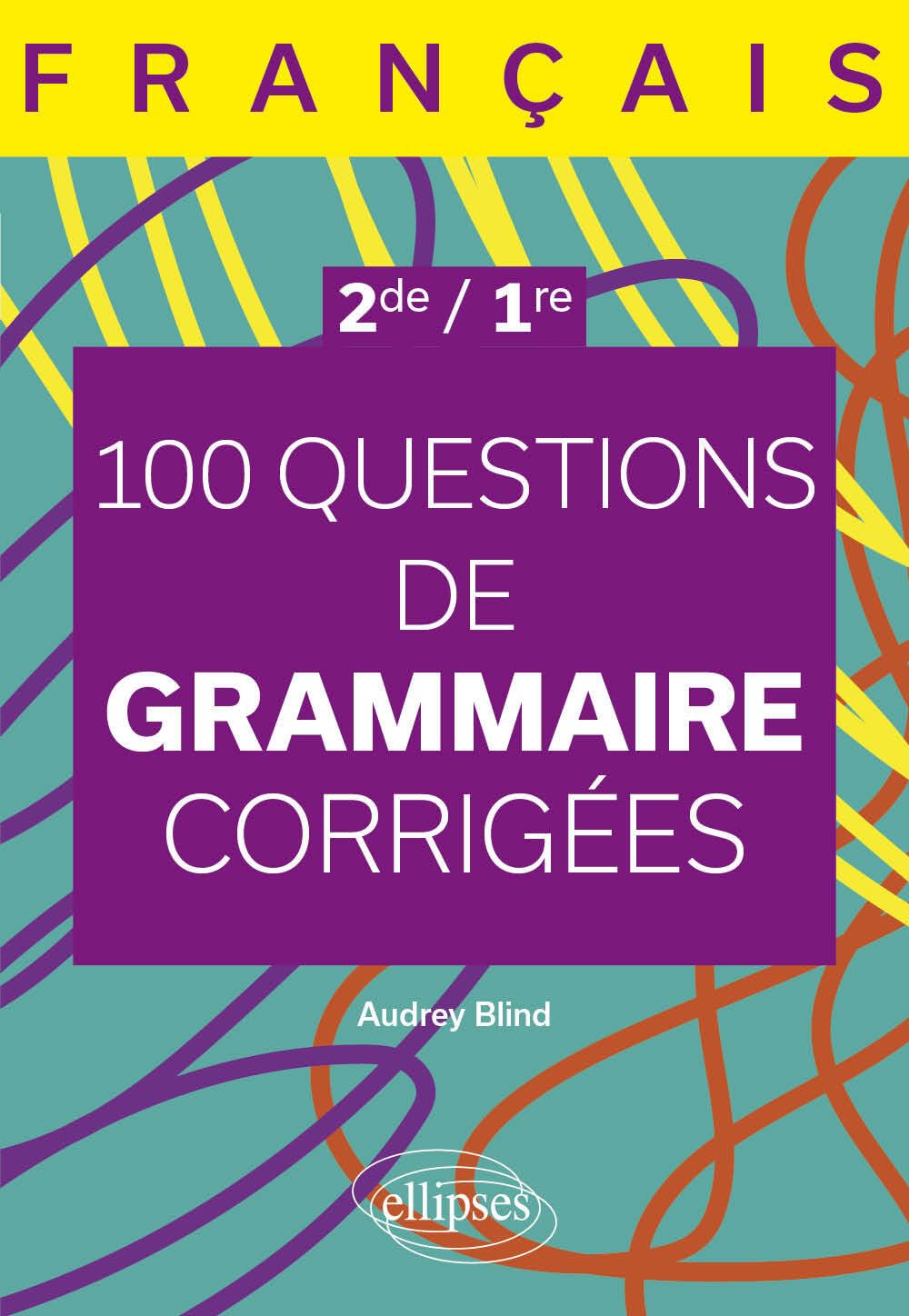 Français 2de, 1re: 100 questions de grammaire corrigées 9782340099708