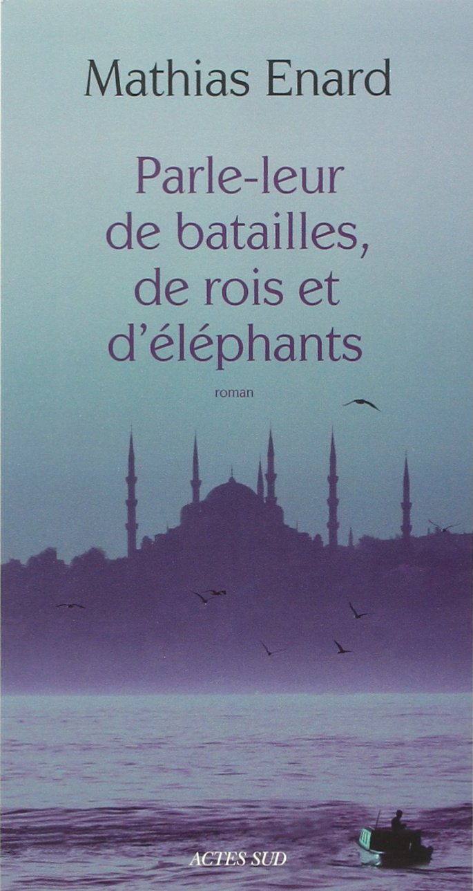 Parle-leur de batailles, de rois et d'éléphants - PRIX GONCOURT DES LYCEENS 2010 9782742793624