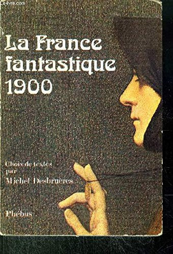 La France fantastique 1900: Choix de textes 9782859400163