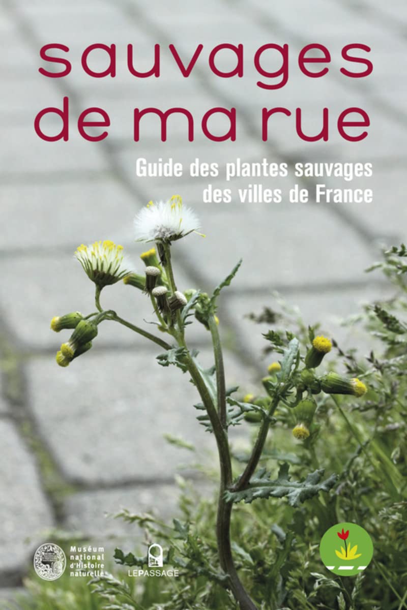 Sauvages de ma rue. Guide des plantes sauvages des villes de France 9782847421873