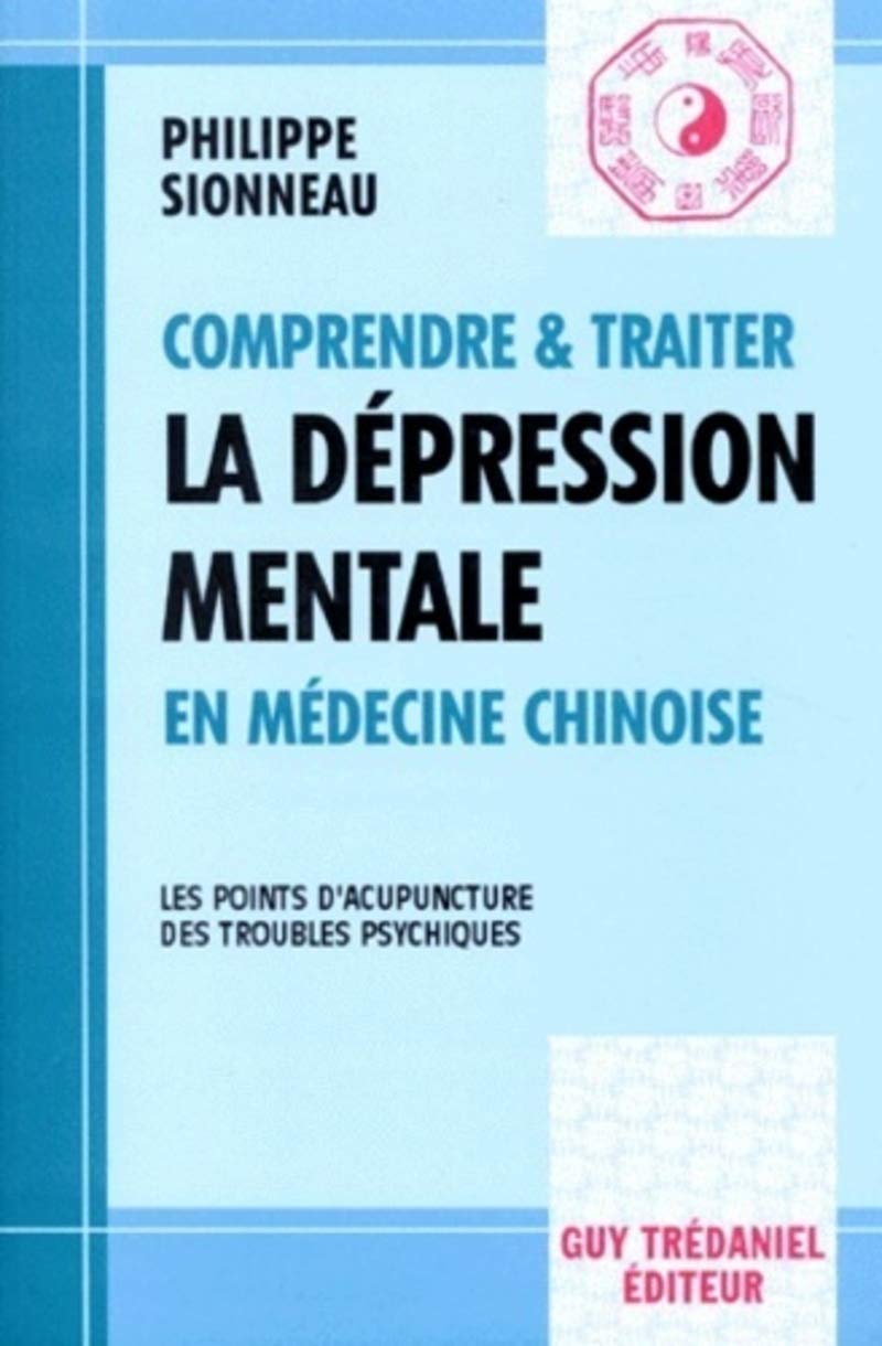 Comprendre et traiter la dépression mentale en médecine chinoise : Les points d'acupuncture des troubles psychiques 9782844450067