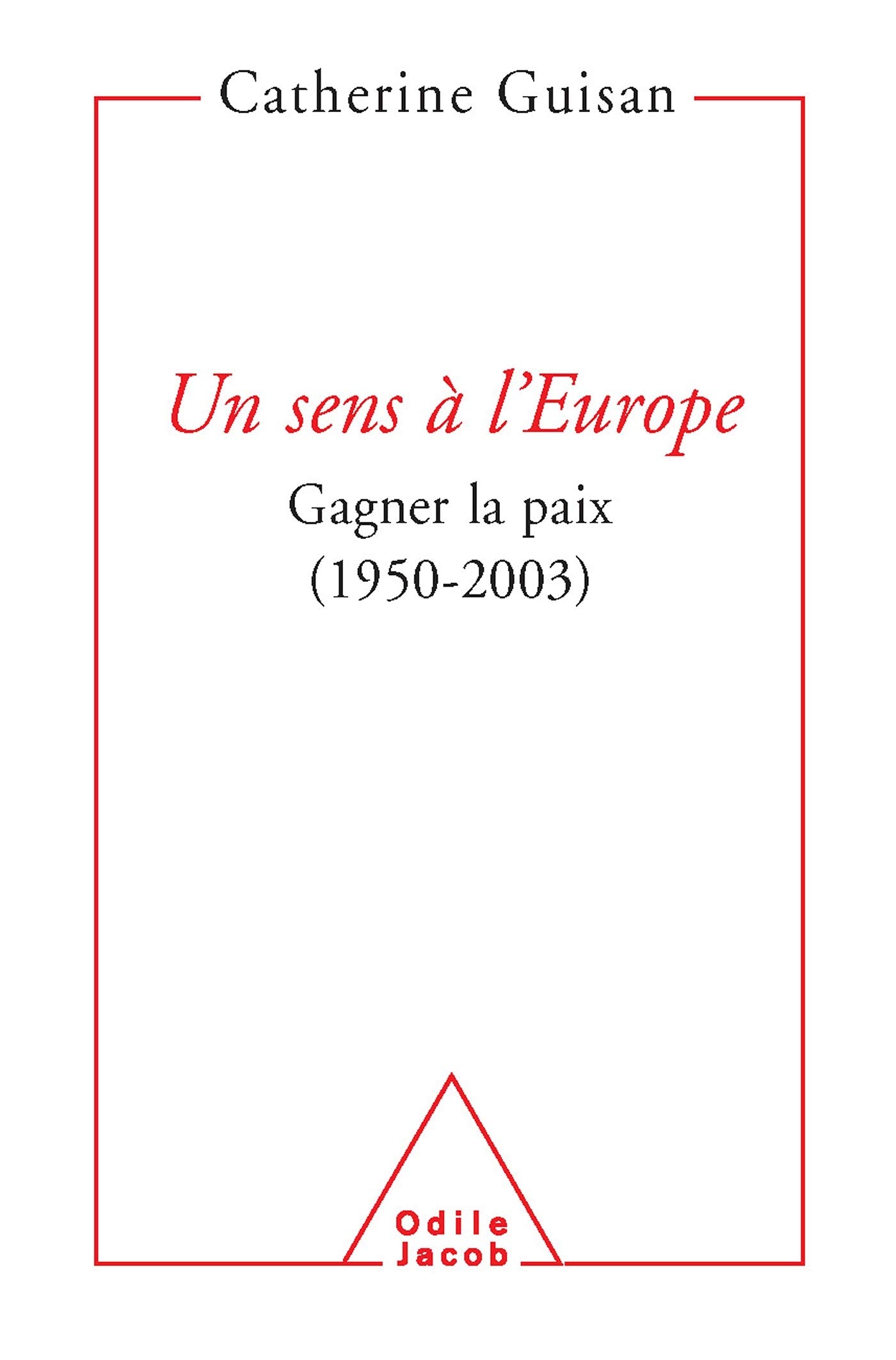 Un sens à l'Europe : Gagner la paix, 1950-2003 9782738113566