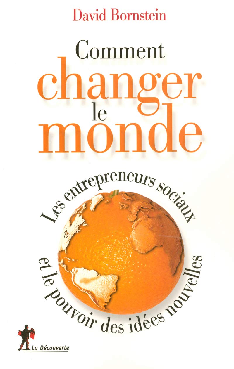 Comment changer le monde: Les entrepreneurs sociaux et le pouvoir des idées nouvelles 9782707146397