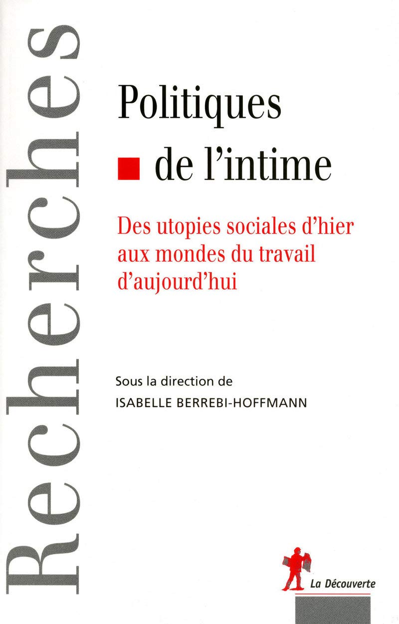 Politiques de l'intime: Des utopies sociales d'hier aux mondes du travail d'aujourd'hui 9782707157812