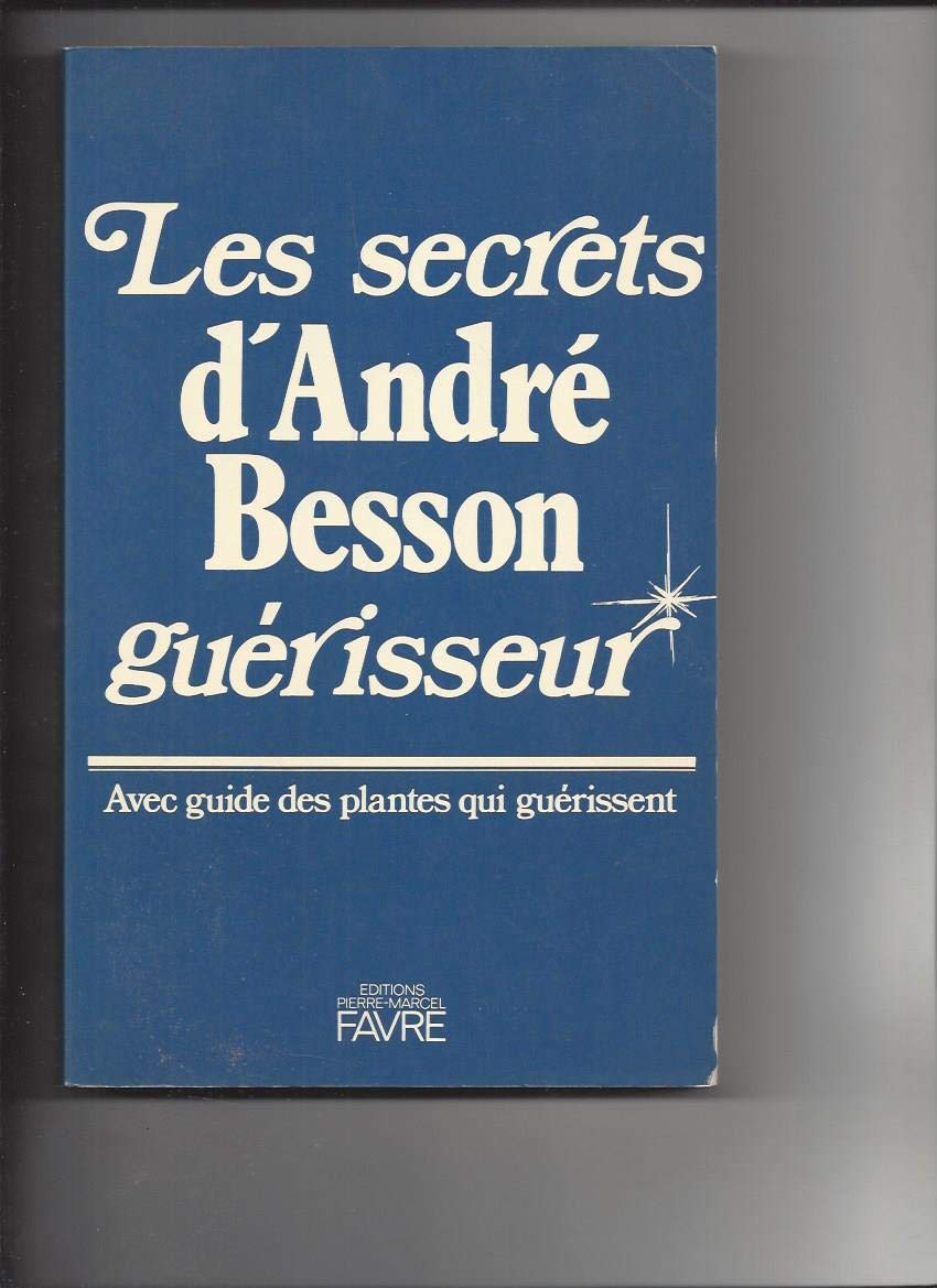 Les secrets d'André Besson, guérisseur 9782828900830