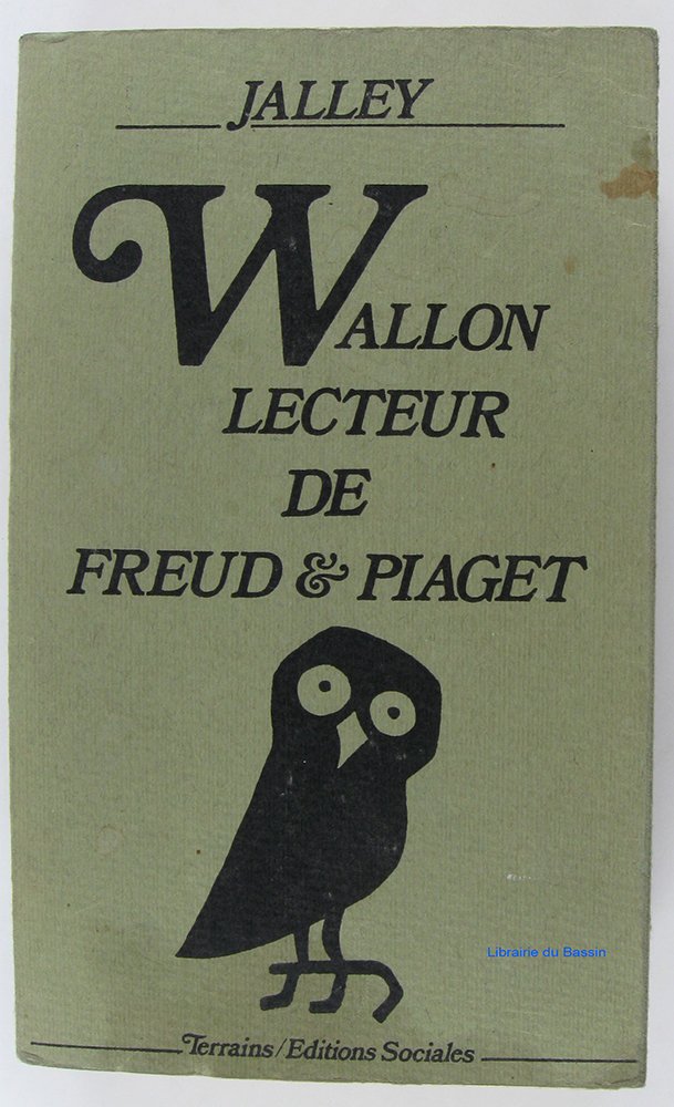 Wallon, lecteur de Freud et Piaget: Trois études suivies des textes de Wallon sur la psychanalyse et d'un lexique des termes techniques 9782209054060