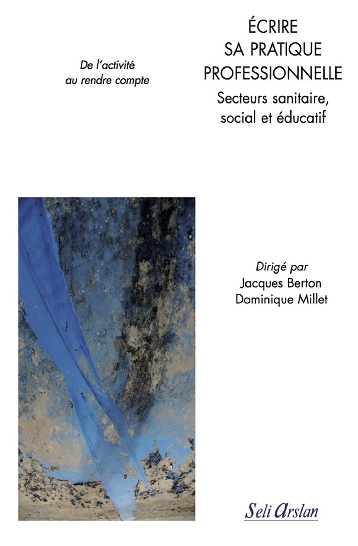 Écrire sa pratique professionnelle - Secteurs sanitaire, social et éducatif: De l'activité au rendre compte 9782842761981