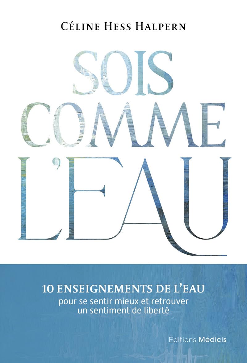 Sois comme l'eau - 10 enseignements pour se sentir mieux et retrouver un sentiment de liberté 9782853279611
