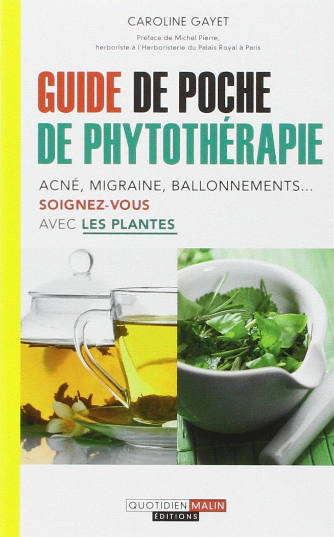Guide de poche de phytothérapie: Acné, migraine, ballonnements ... soignez-vous avec les plantes 9782848996479