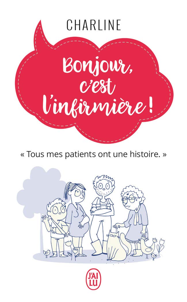 Bonjour, c'est l'infirmière !: "Tous mes patients ont une histoire." 9782290156322