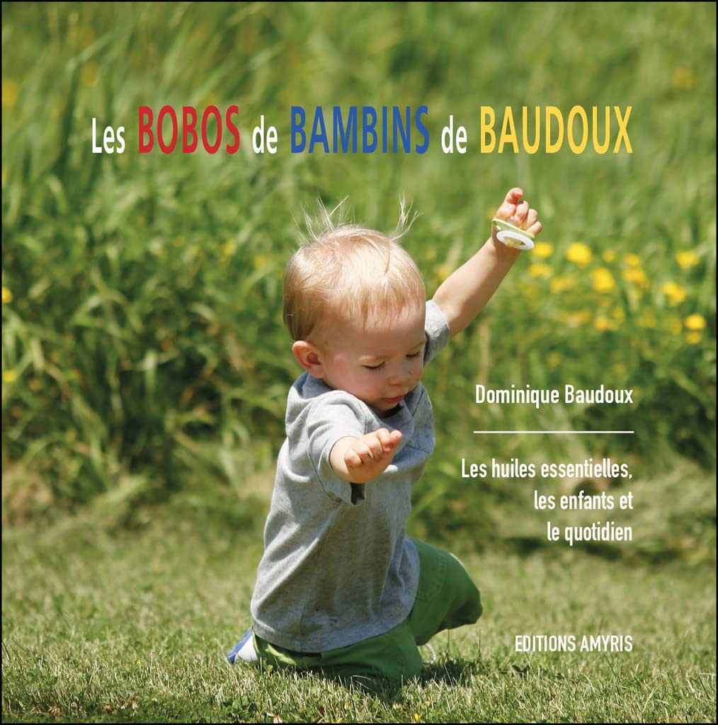 Aromathérapie Les Bobos de Bambins de Baudoux Les huiles essentielles les enfants Dominique Baudoux 74 pages 9782875521682
