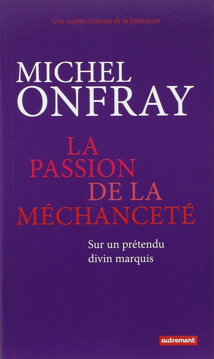 La Passion de la méchanceté: Sur un prétendu divin marquis 9782746739550