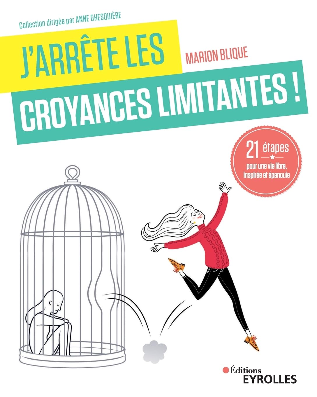 J'arrête les croyances limitantes !: 21 étapes pour une vie libre, inspirée et épanouie 9782212572728