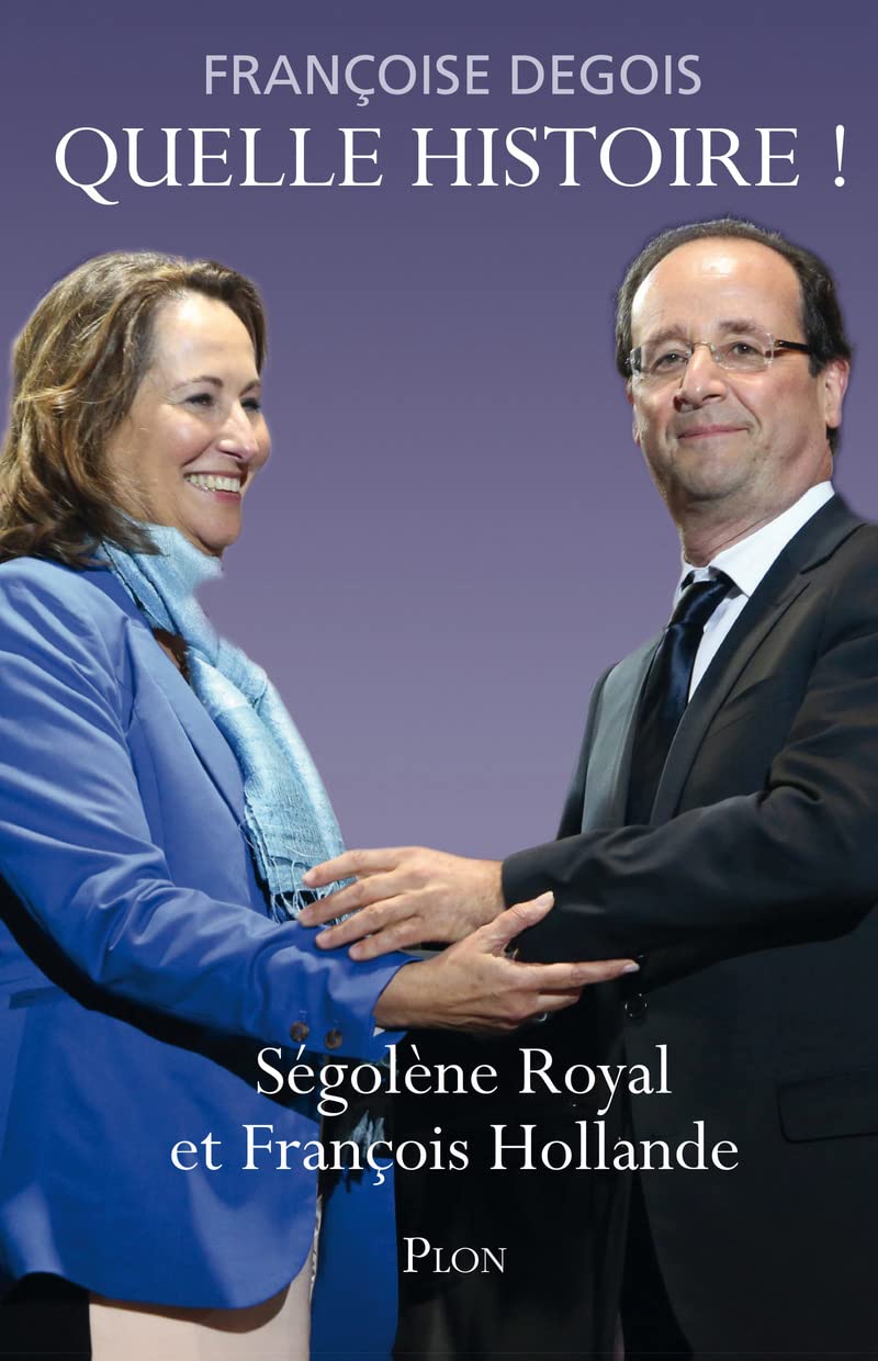 Quelle histoire ! Ségolène Royal et François Hollande 9782259228046
