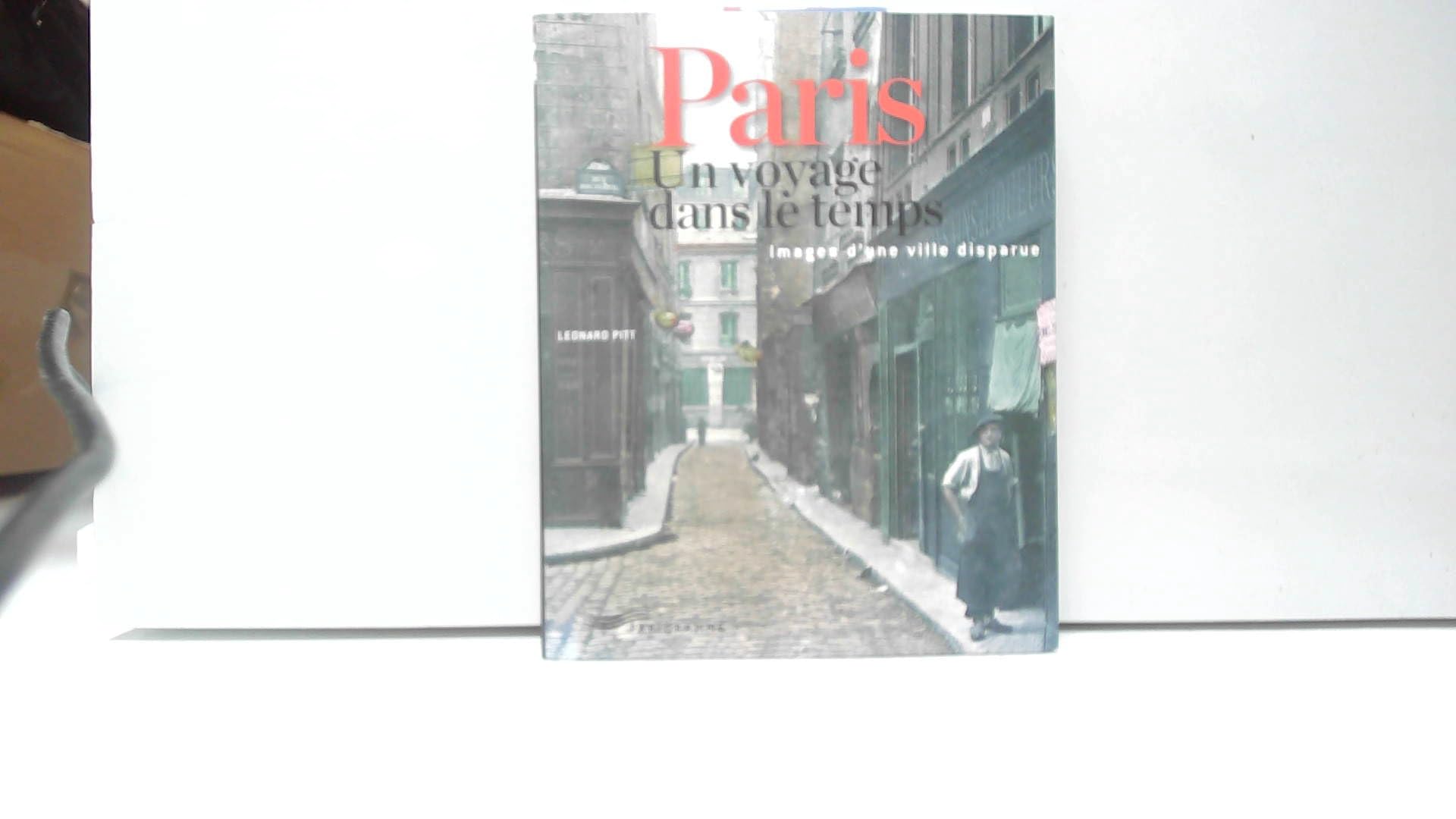 Paris un voyage dans le temps : Images d'une ville disparue 9782840964544