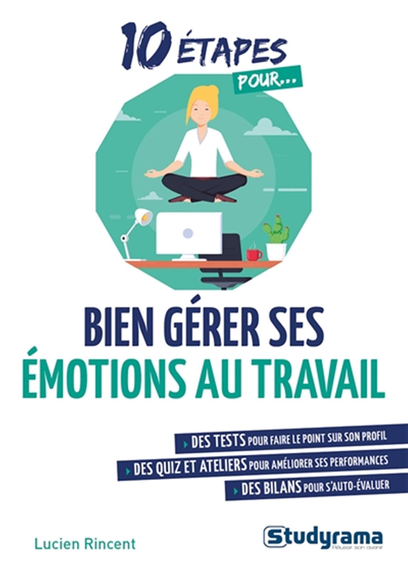 10 étapes pour... Bien gérer ses émotions au travail: Des tests, des quiz et ateliers, des bilans 9782759042265