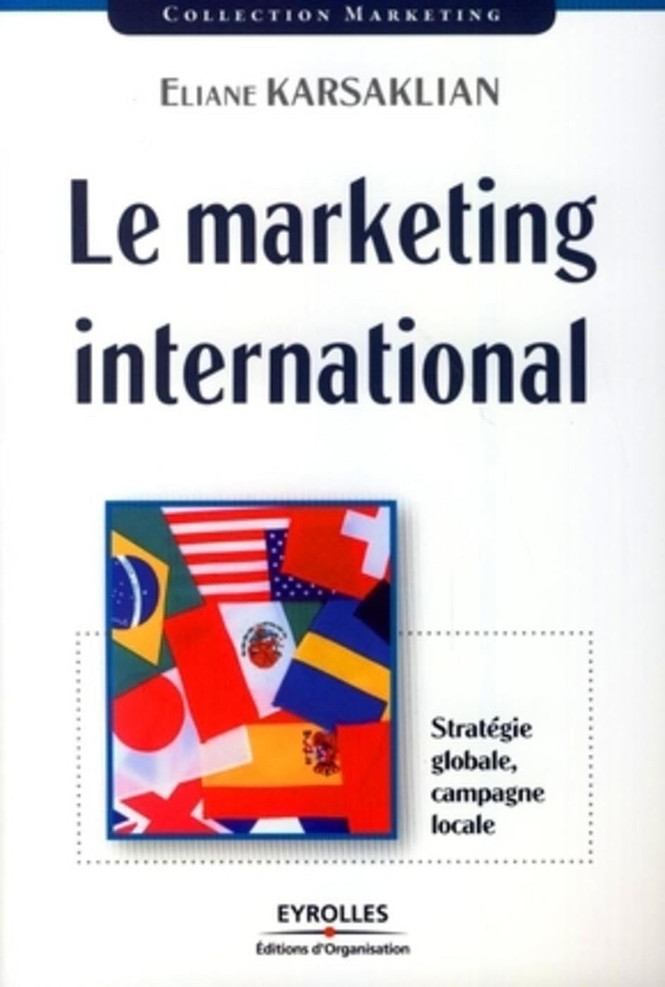 Le marketing international: Stratégie globale, campagne locale 9782708137752