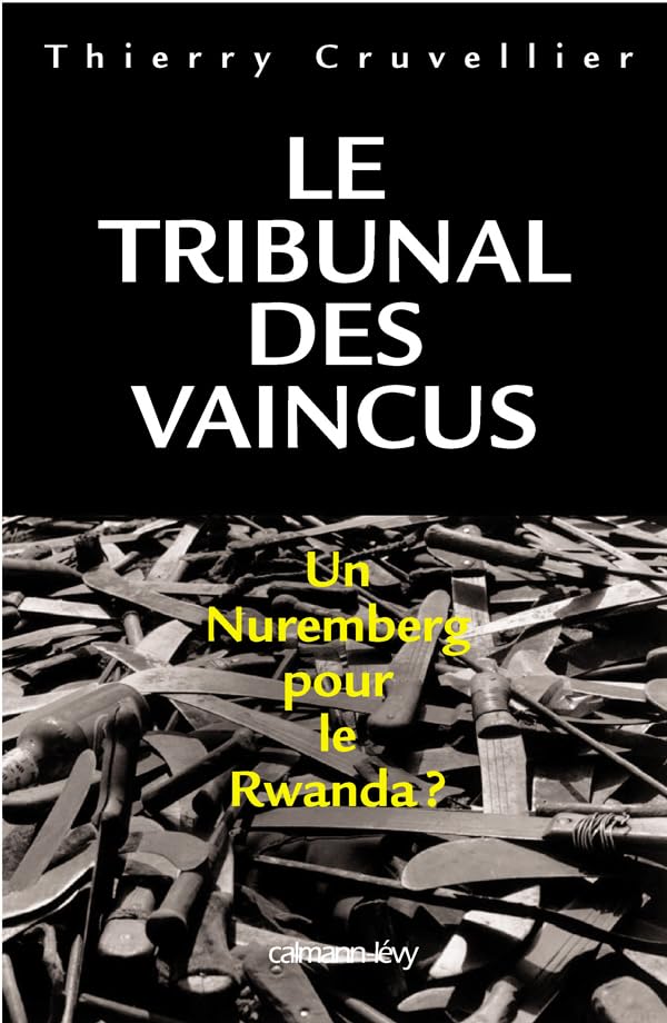 Le Tribunal des vaincus: Un Nuremberg pour le Rwanda ? 9782702136706