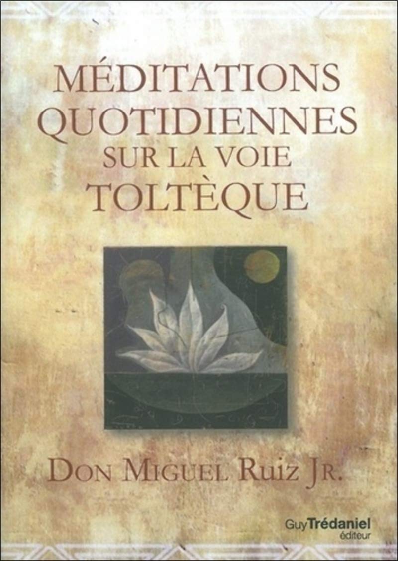 Méditations quotidiennes sur la voie toltèque 9782813207494