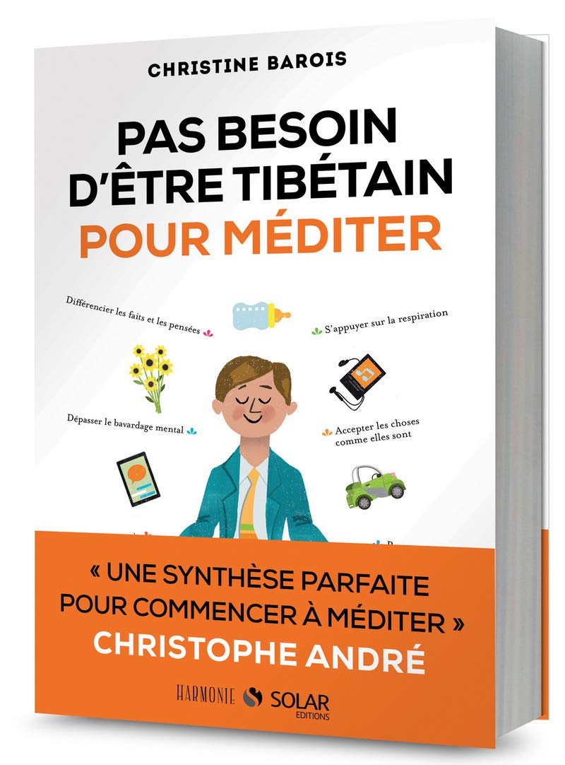 Pas besoin d'être tibétain pour méditer: "Une synthèse parfaite pour commencer à méditer" Christophe André 9782263065989