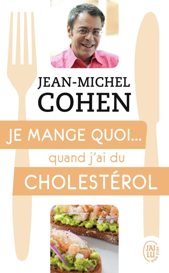 Je mange quoi... quand j'ai du cholestérol: Le guide pratique complet pour être en bonne santé 9782290136669
