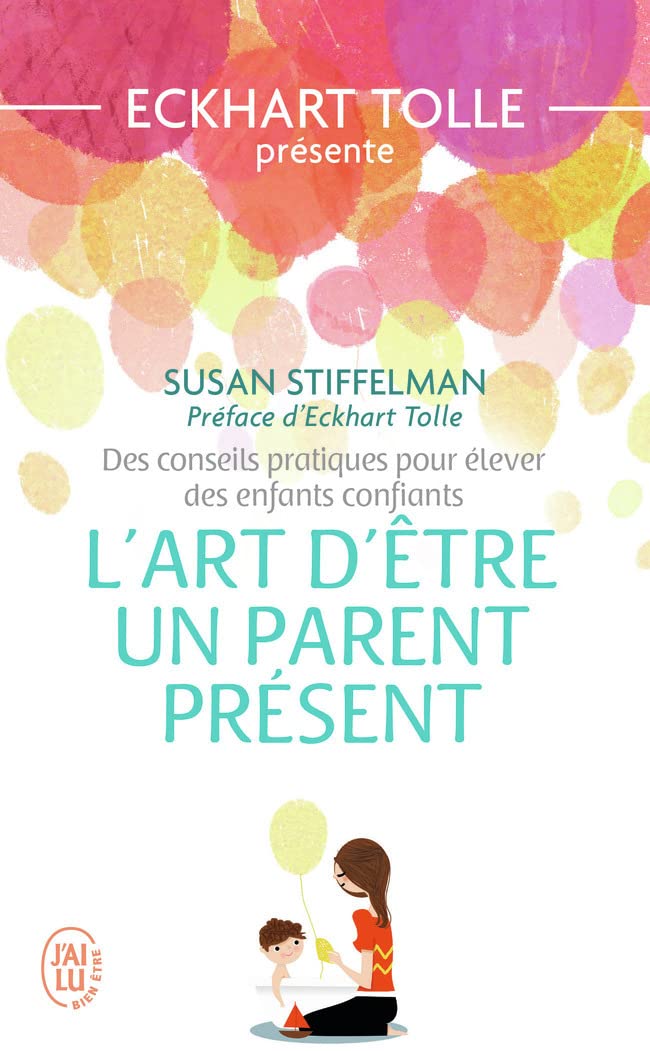 L'art d'être un parent présent: Des conseils pratiques pour élever des enfants confiants 9782290153017
