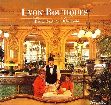 Lyon Boutiques: Commerces de caractère, Tome 1 9782911075049
