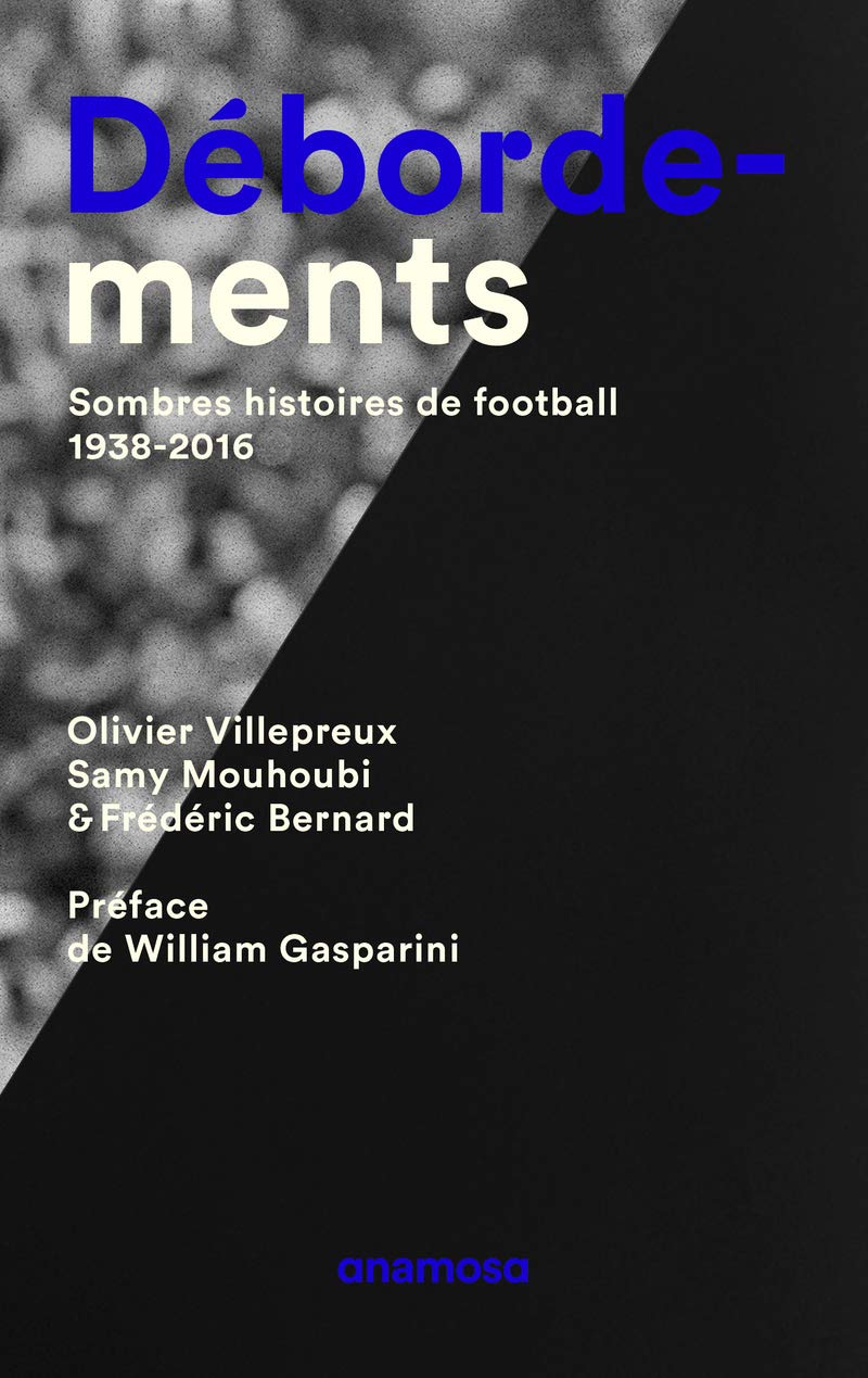 Débordements. Sombres histoires de football, 1938-2016 9791095772033