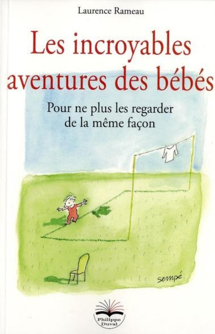 Les incroyables aventures des bébés: Pour ne plus les regarder de la même façon 9791090398115