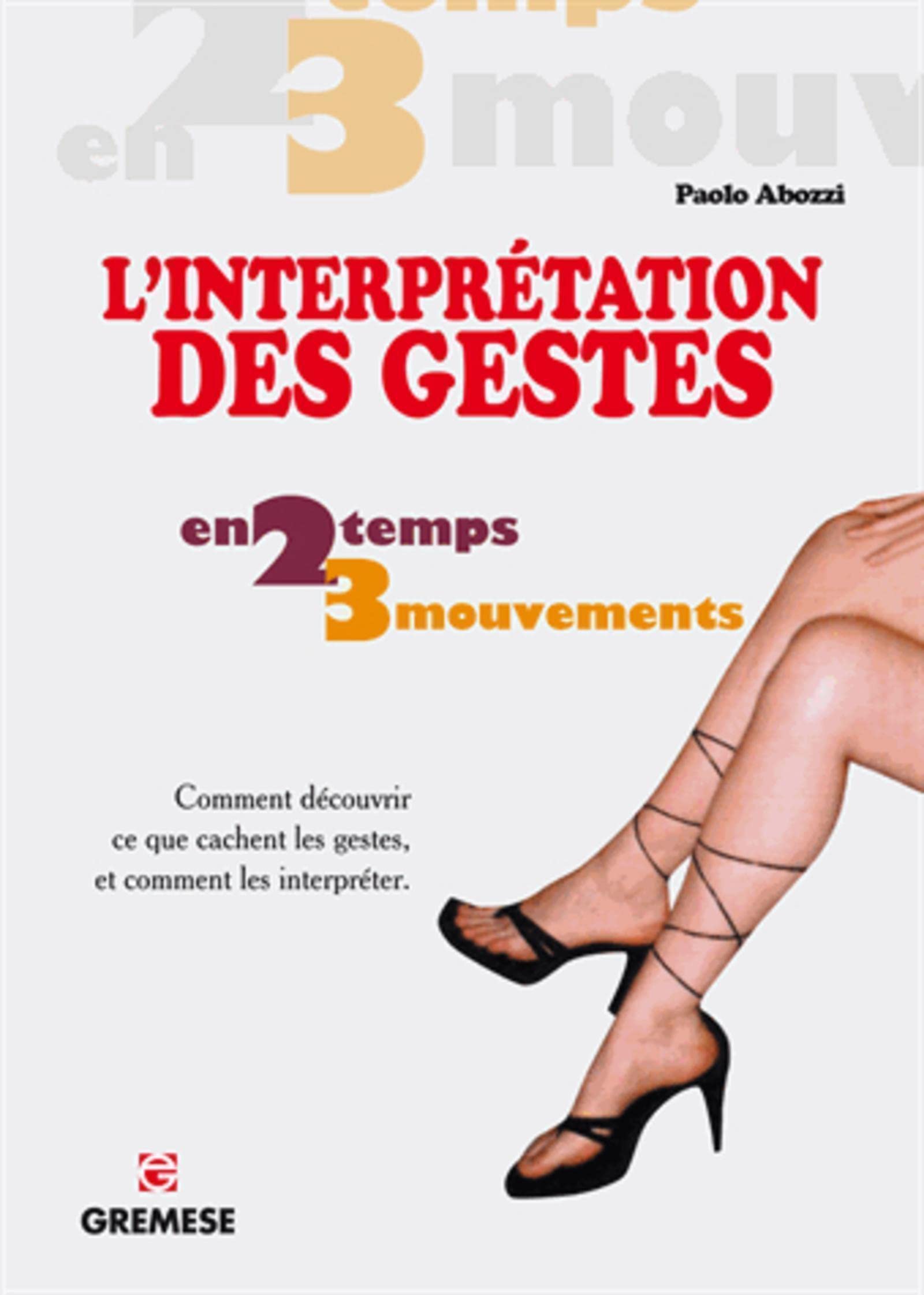 L'interprétation des gestes: Comment découvrir ce que cachent les gestes, et comment les interpréter. 9782366770261
