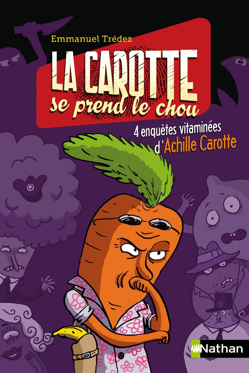 La carotte se prend le chou: 4 enquêtes vitaminées d'Achille Carotte 9782092517543