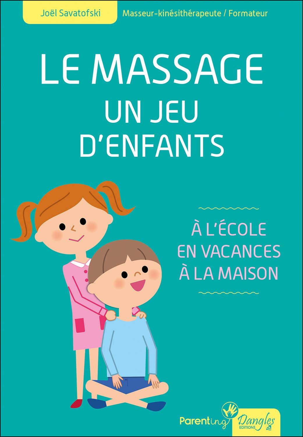 Le massage - Un jeu d'enfants - A l'école, en vacances, à la maison 9782703312260