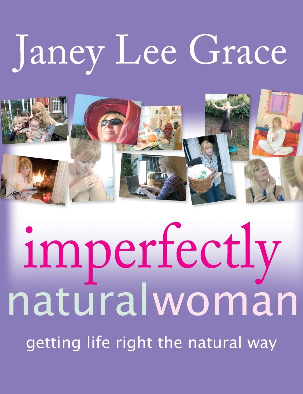 Imperfectly Natural Woman: Getting Life Right the Natural Way 9781904424895