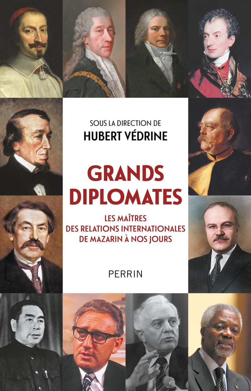 Grands diplomates: Les maîtres des relations internationales de Mazarin à nos jours. 9782262101398