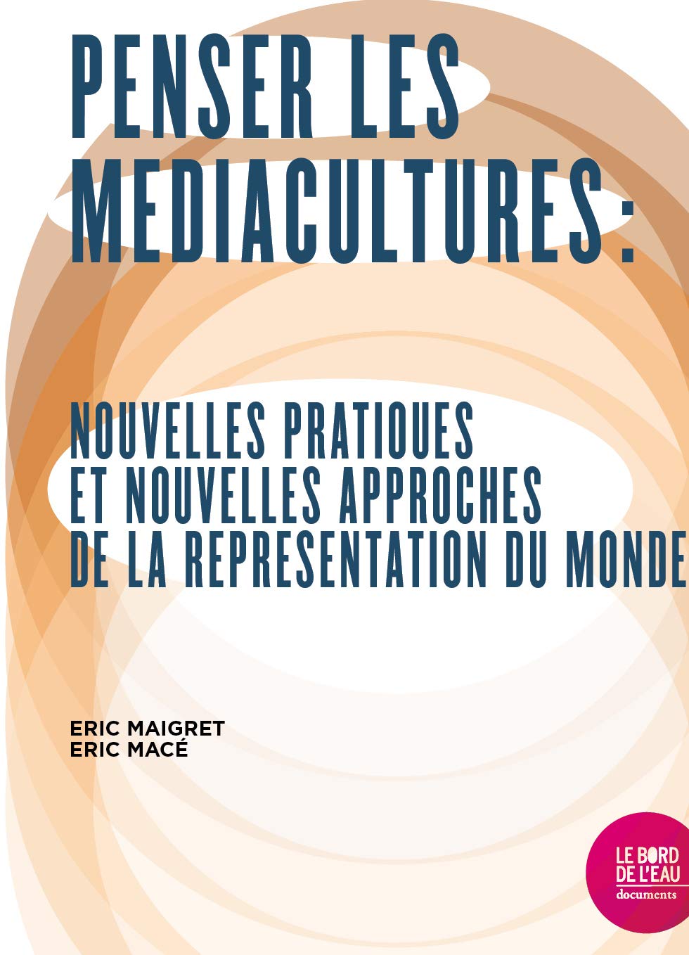 Penser les médiacultures: Nouvelles pratiques et nouvelles approches de la représentation du monde 9782356876959