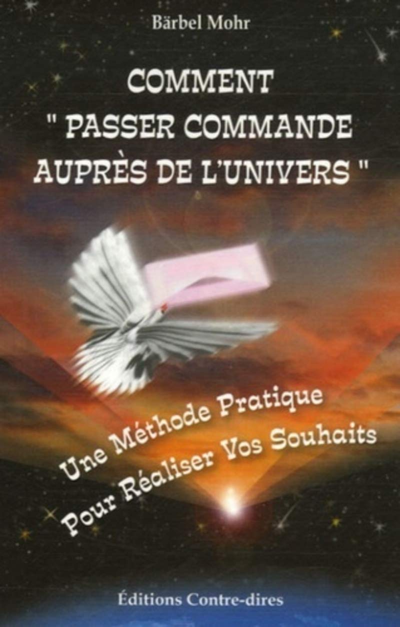 Comment "Passer commande auprès de l'Univers" - Une Méthode Pratique Pour Réaliser Vos Souhaits 9782849330364